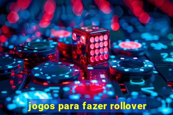 jogos para fazer rollover